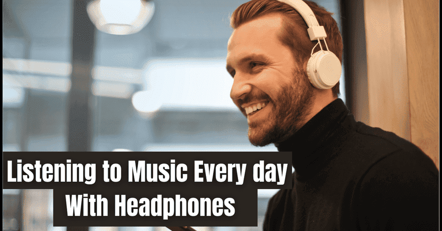 listening to music every day with headphones